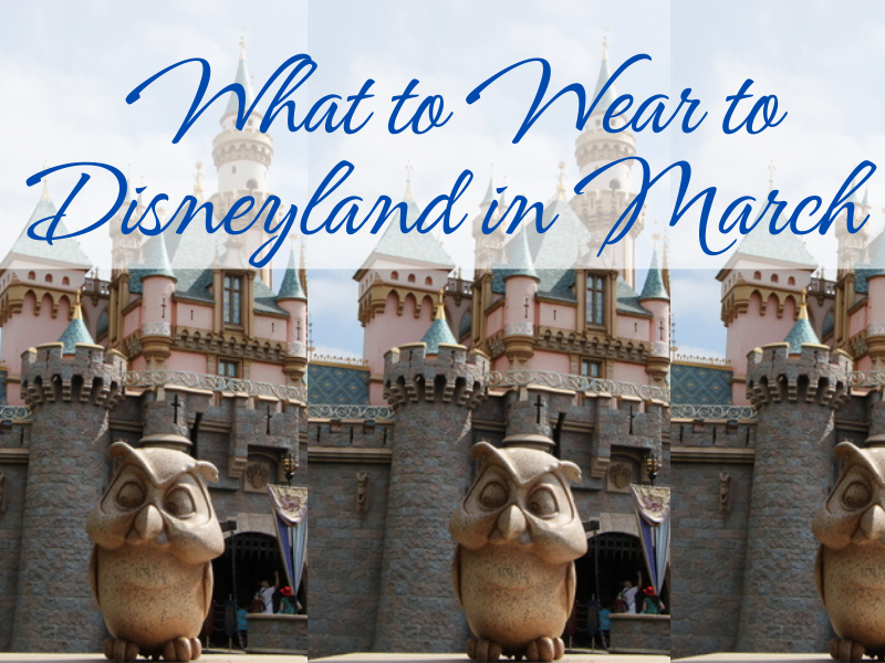 Ultimate Guide to What to Wear in Disneyland in March